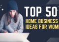 50 Home Business Ideas for Women 1