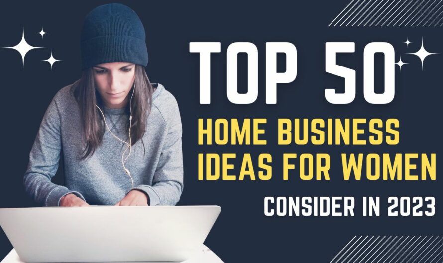50 Home Business Ideas for Women to Consider in 2023